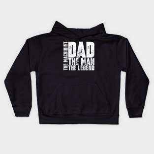 Dad The Man The Machinist The Legend Kids Hoodie
